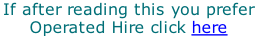 If after reading this you prefer  Operated Hire click here